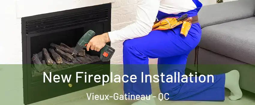 New Fireplace Installation Vieux-Gatineau - QC
