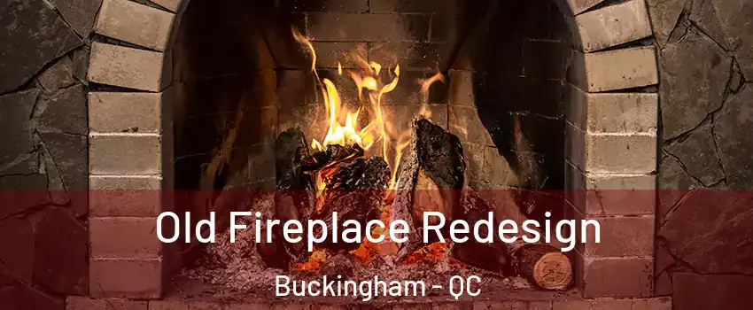  Old Fireplace Redesign Buckingham - QC