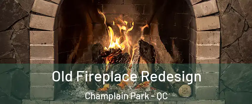  Old Fireplace Redesign Champlain Park - QC