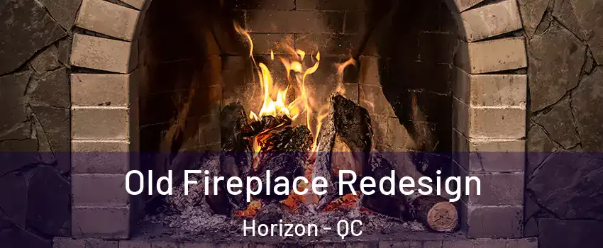  Old Fireplace Redesign Horizon - QC