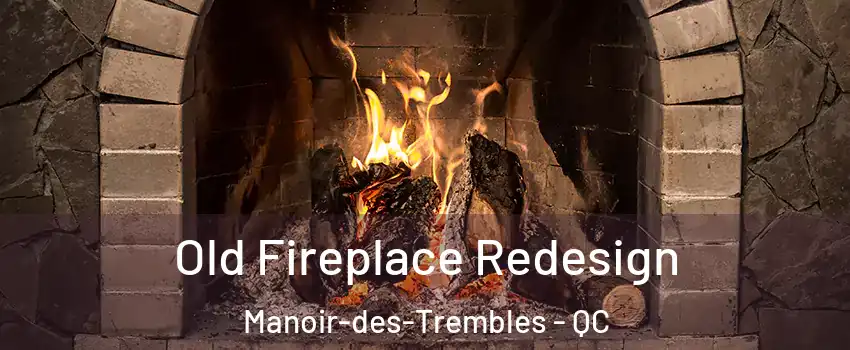  Old Fireplace Redesign Manoir-des-Trembles - QC