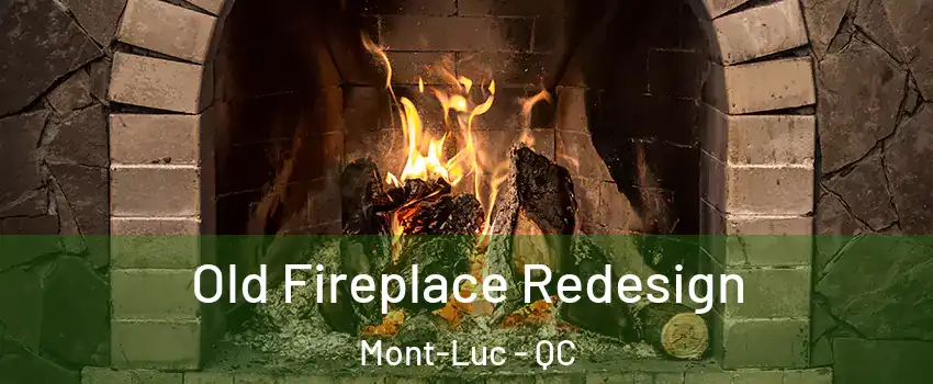  Old Fireplace Redesign Mont-Luc - QC