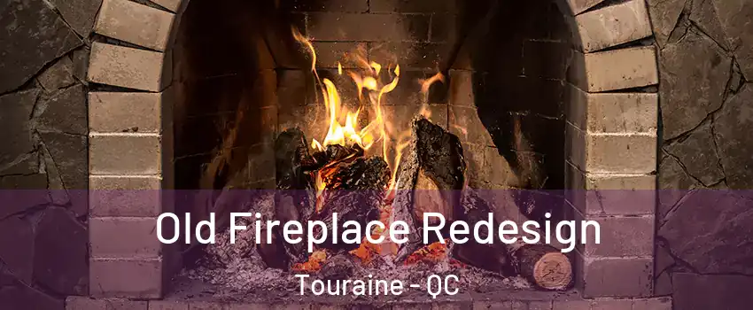 Old Fireplace Redesign Touraine - QC