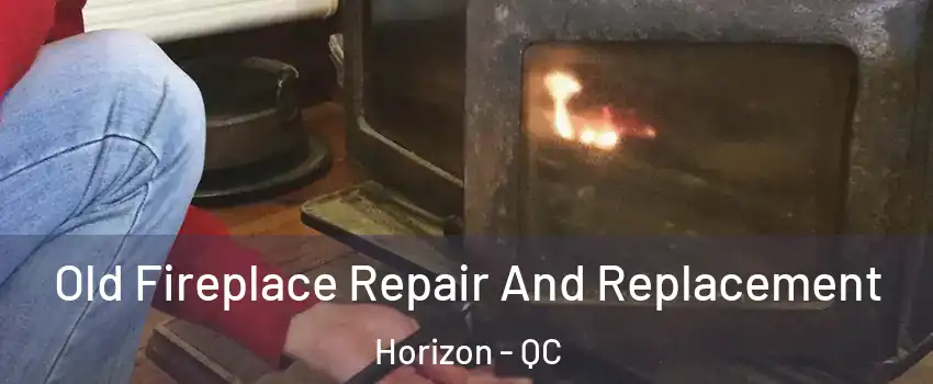  Old Fireplace Repair And Replacement Horizon - QC