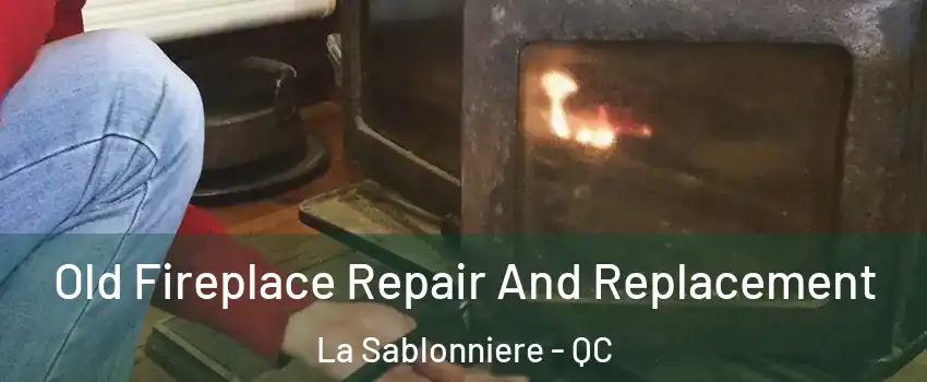  Old Fireplace Repair And Replacement La Sablonniere - QC
