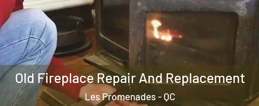  Old Fireplace Repair And Replacement Les Promenades - QC