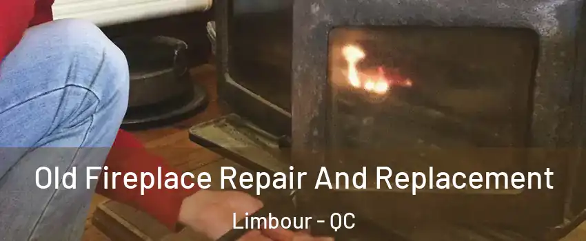  Old Fireplace Repair And Replacement Limbour - QC