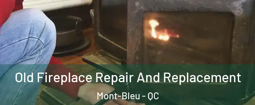  Old Fireplace Repair And Replacement Mont-Bleu - QC
