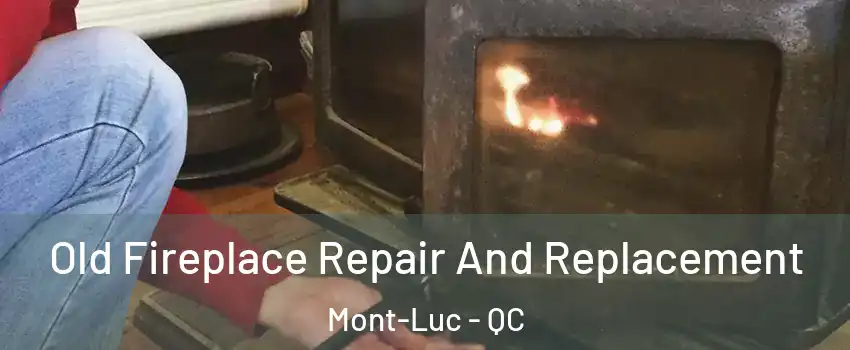  Old Fireplace Repair And Replacement Mont-Luc - QC