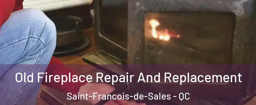  Old Fireplace Repair And Replacement Saint-Francois-de-Sales - QC