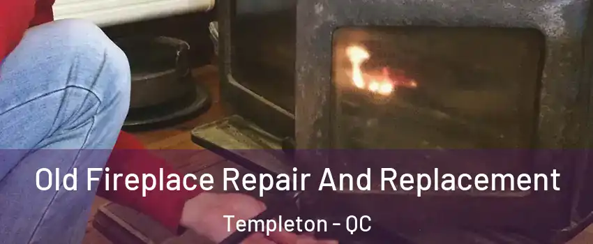  Old Fireplace Repair And Replacement Templeton - QC