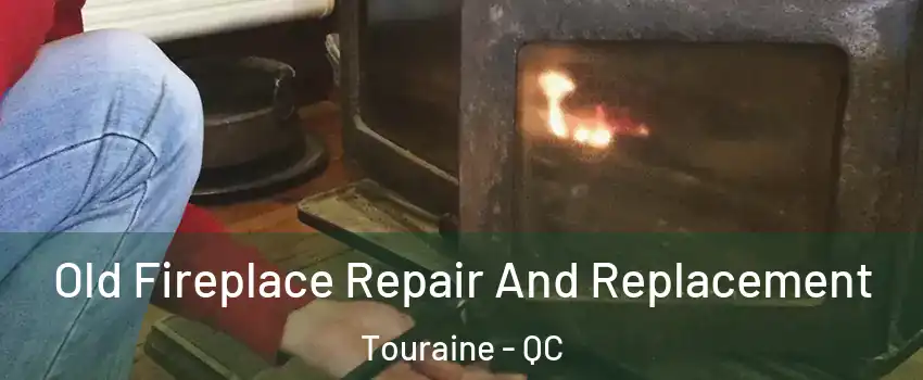  Old Fireplace Repair And Replacement Touraine - QC