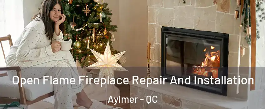  Open Flame Fireplace Repair And Installation Aylmer - QC