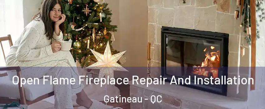  Open Flame Fireplace Repair And Installation Gatineau - QC