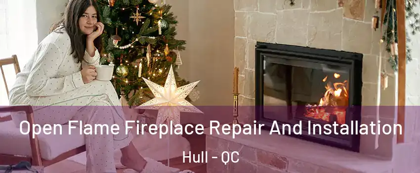  Open Flame Fireplace Repair And Installation Hull - QC