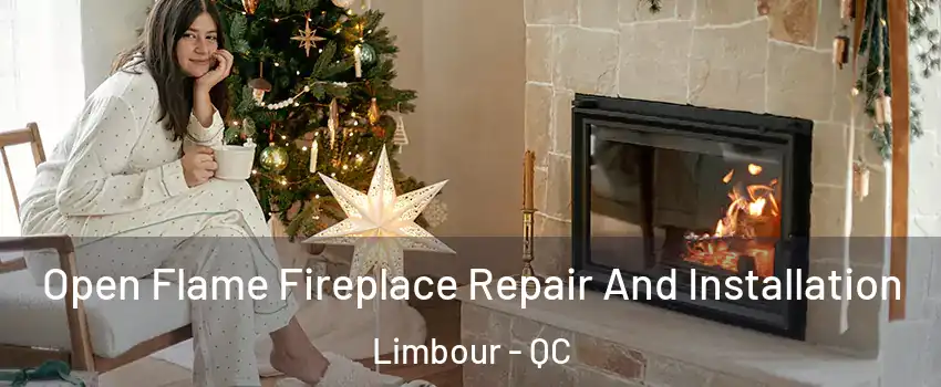  Open Flame Fireplace Repair And Installation Limbour - QC