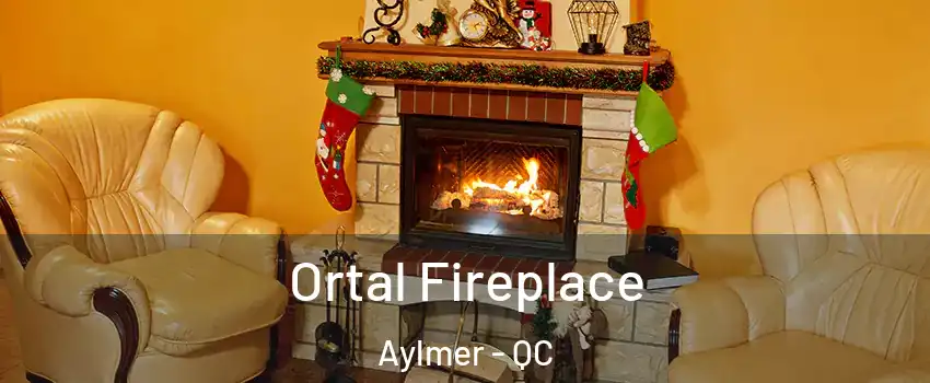Ortal Fireplace Aylmer - QC