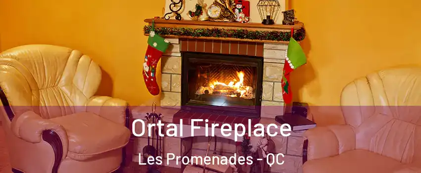 Ortal Fireplace Les Promenades - QC