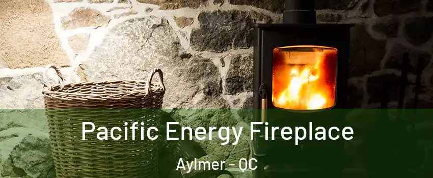  Pacific Energy Fireplace Aylmer - QC