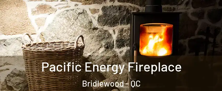 Pacific Energy Fireplace Bridlewood - QC