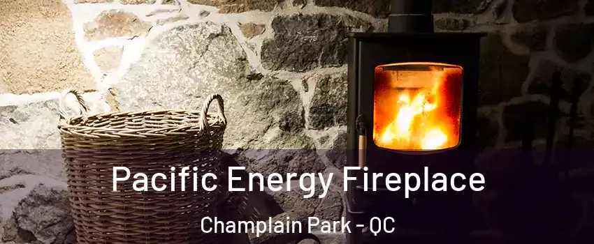  Pacific Energy Fireplace Champlain Park - QC
