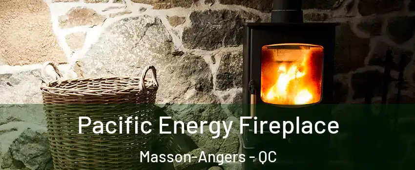  Pacific Energy Fireplace Masson-Angers - QC