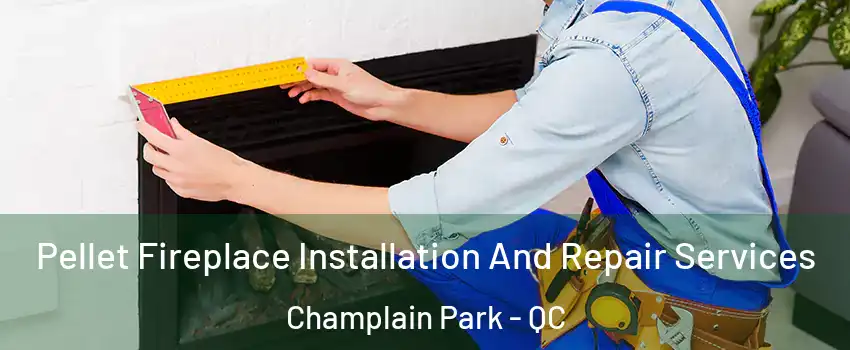  Pellet Fireplace Installation And Repair Services Champlain Park - QC