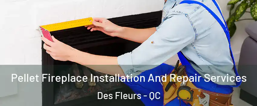  Pellet Fireplace Installation And Repair Services Des Fleurs - QC