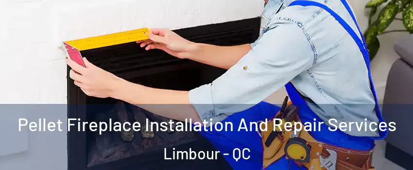  Pellet Fireplace Installation And Repair Services Limbour - QC