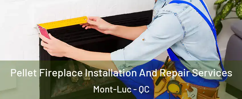  Pellet Fireplace Installation And Repair Services Mont-Luc - QC