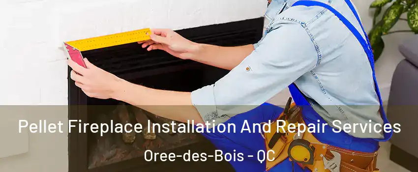  Pellet Fireplace Installation And Repair Services Oree-des-Bois - QC
