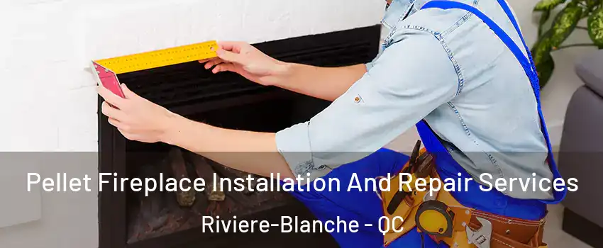  Pellet Fireplace Installation And Repair Services Riviere-Blanche - QC