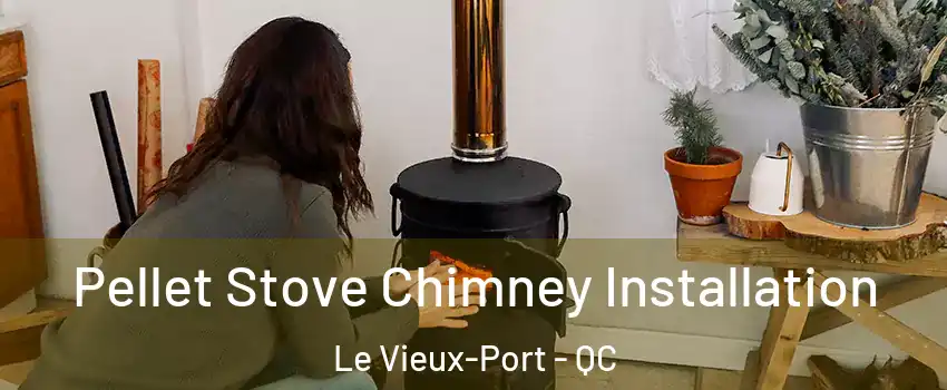  Pellet Stove Chimney Installation Le Vieux-Port - QC