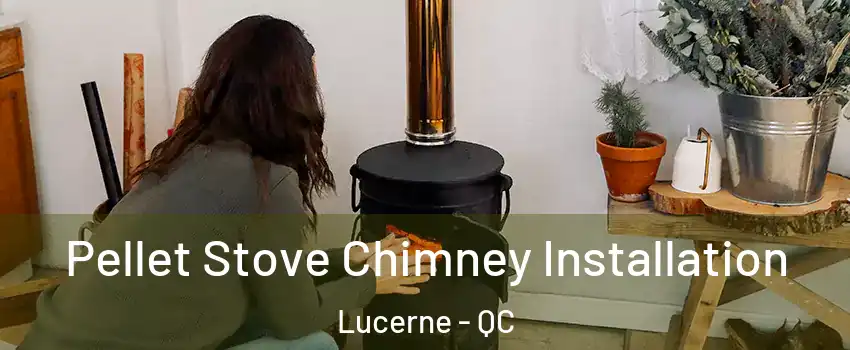  Pellet Stove Chimney Installation Lucerne - QC