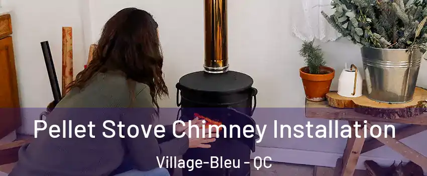  Pellet Stove Chimney Installation Village-Bleu - QC