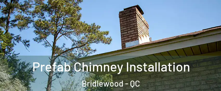  Prefab Chimney Installation Bridlewood - QC