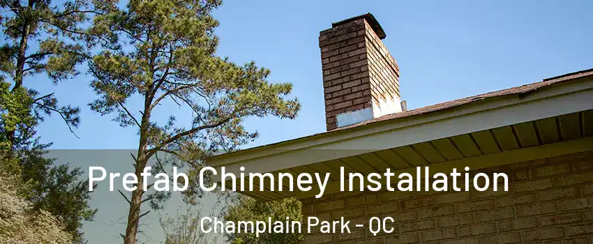  Prefab Chimney Installation Champlain Park - QC