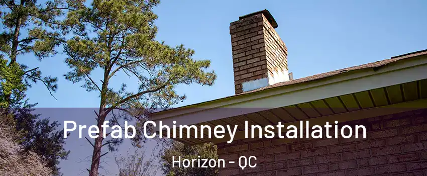  Prefab Chimney Installation Horizon - QC