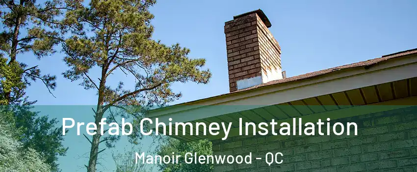  Prefab Chimney Installation Manoir Glenwood - QC
