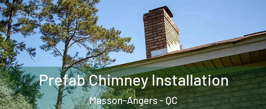  Prefab Chimney Installation Masson-Angers - QC