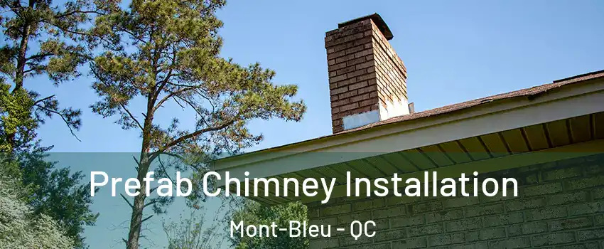 Prefab Chimney Installation Mont-Bleu - QC