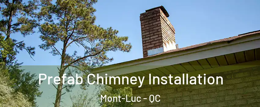  Prefab Chimney Installation Mont-Luc - QC