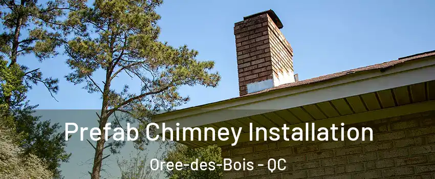  Prefab Chimney Installation Oree-des-Bois - QC