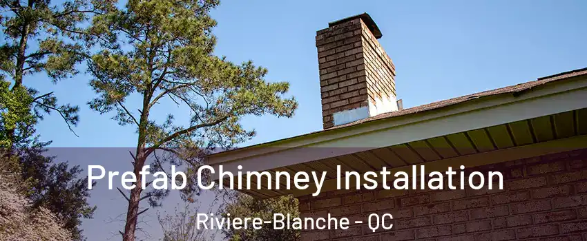  Prefab Chimney Installation Riviere-Blanche - QC