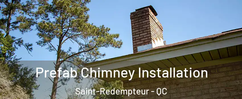  Prefab Chimney Installation Saint-Redempteur - QC