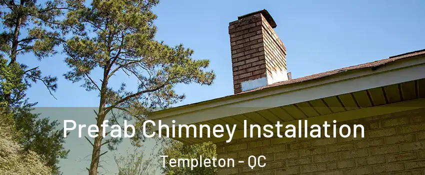  Prefab Chimney Installation Templeton - QC