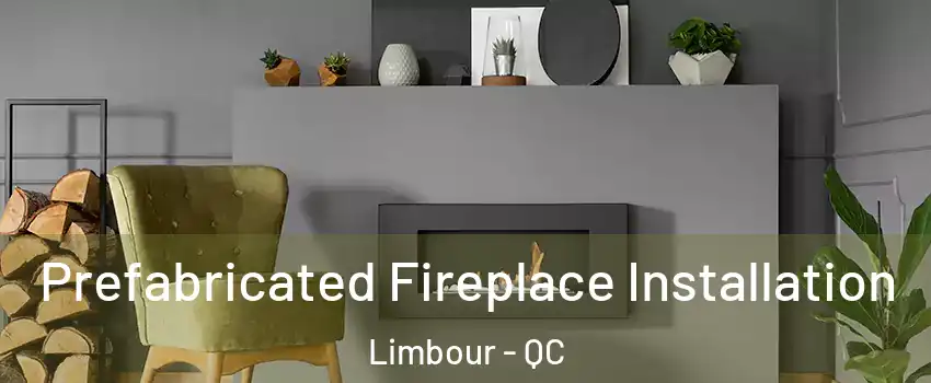  Prefabricated Fireplace Installation Limbour - QC