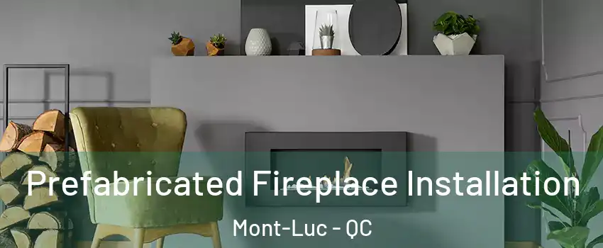  Prefabricated Fireplace Installation Mont-Luc - QC
