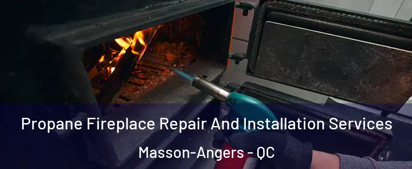 Propane Fireplace Repair And Installation Services Masson-Angers - QC