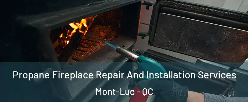 Propane Fireplace Repair And Installation Services Mont-Luc - QC